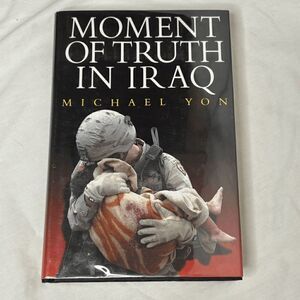 Moment of Truth in Iraq by Michael Yon (2008,HC,1st/1st) SIGNED VERY GOOD Mylar
